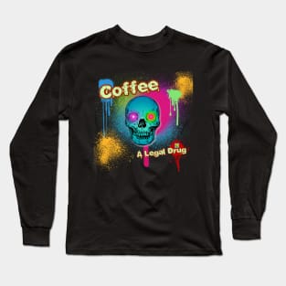 Coffee A Legal Drug Long Sleeve T-Shirt